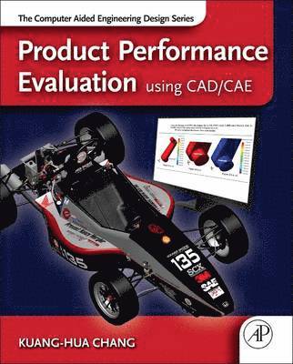 Product Performance Evaluation using CAD/CAE: The Computer Aided Engineering Design Series 1