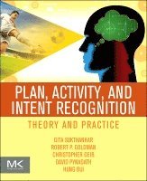 Gita Sukthankar, Christopher Geib, Hung Hai Bui, David Pynadath, Robert P. Goldman - Plan, Activity, and Intent Recognition, Häftad