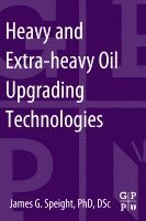 James G. Speight - Heavy and Extra-heavy Oil Upgrading Technologies, Häftad