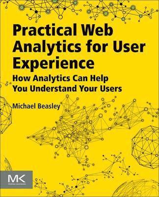 bokomslag Practical Web Analytics for User Experience: How Analytics Can Help You Understand Your Users