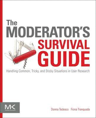 bokomslag The Moderator's Survival Guide: Handling Common, Tricky, and Sticky Situations in User Research