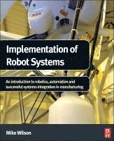 Mike Wilson - Implementation of Robot Systems, Inbunden