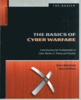 bokomslag The Basics of Cyber Warfare: Understanding the Fundamentals of Cyber Warfare in Theory and Practice