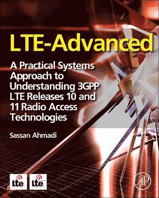 LTE-Advanced: A Practical Systems Approach to Understanding 3GPP LTE Releases 10 and 11 Radio Access Technologies 1