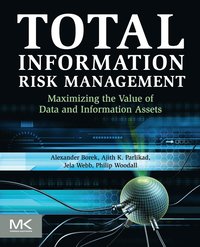 bokomslag Total Information Risk Management: Maximizing the Value of Data and Information Assets