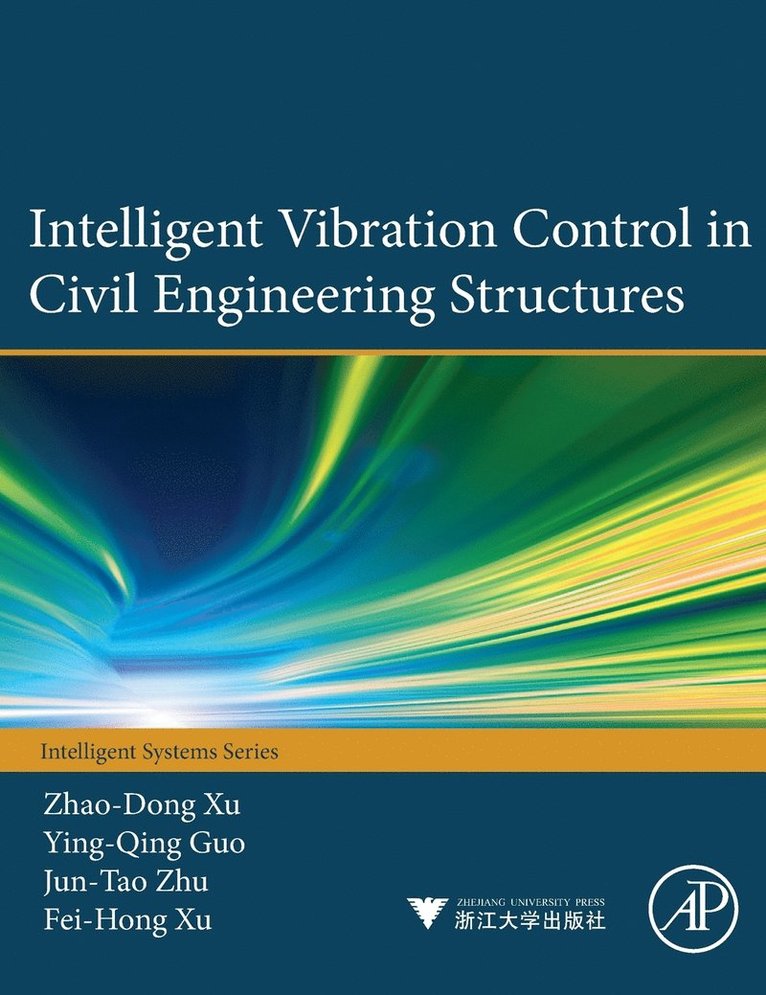 Zhao-Dong Xu, Ying-Qing Guo, Jun-Tao Zhu, Fei-Hong Xu, China) Xu, Zhao-Dong (Civil Engineering School, Southeast University, Nanjing, USA) Guo, Ying-Qing (Department of Mechanical and Aerospace Engineering, North Carolina State University, Raleigh, NC, USA) Zhu, Jun-Tao (Department of Mechanical and Aerospace Engineering, North Carolina State University, Raleigh, NC - Intelligent Vibration Control in Civil Engineering Structures, Inbunden