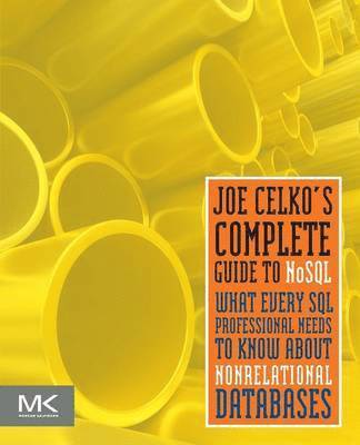 bokomslag Joe Celko's Complete Guide to NoSQL: What Every SQL Professional Needs to Know about Non-Relational Databases