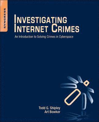 Investigating Internet Crimes: An Introduction to Solving Crimes in Cyberspace 1