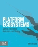 bokomslag Platform Ecosystems: Aligning Architecture, Governance, and Strategy