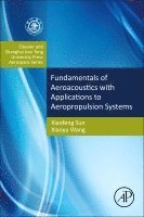 Xiaofeng Sun, Xiaoyu Wang - Fundamentals of Aeroacoustics with Applications to Aeropropulsion Systems, Inbunden