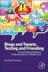 bokomslag Blogs and Tweets, Texting and Friending: Social Media and Online Professionalism in Health Care