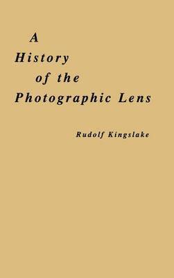 Rudolf Kingslake - A History of the Photographic Lens, Inbunden