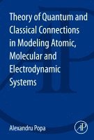 bokomslag Theory of Quantum and Classical Connections in Modeling Atomic, Molecular and Electrodynamical Systems