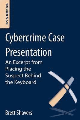 Cybercrime Case Presentation: An Excerpt from Placing The Suspect Behind The Keyboard 1