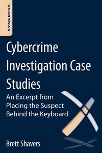 bokomslag Cybercrime Investigation Case Studies: An Excerpt from Placing the Suspect Behind the Keyboard