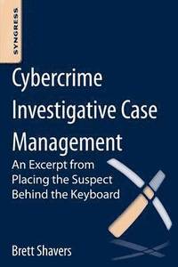 bokomslag Cybercrime Investigative Case Management: An Excerpt from Placing the Suspect Behind the Keyboard