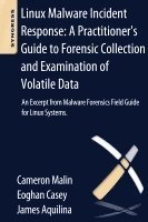 Linux Malware Incident Response: A Practitioner's Guide to Forensic Collection and Examination of Volatile Data: An Excerpt from Malware Forensic Field Guide for Linux Systems 1