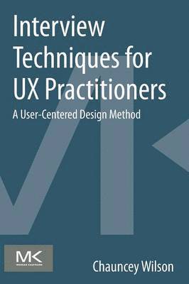 bokomslag Interview Techniques for UX Practitioners: A User-Centered Design Method