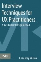 Interview Techniques for UX Practitioners: A User-Centered Design Method 1