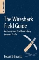 bokomslag The Wireshark Field Guide: Analyzing and Troubleshooting Network Traffic