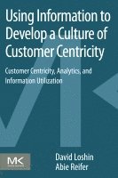 David Loshin, Abie Reifer, USA) Loshin, David (President, Knowledge Integrity Incorporated, Silver Spring, MD, USA) Reifer, Abie (Chief Technology Officer, AIR Communications LLC, Silver Spring, MD - Using Information to Develop a Culture of Customer Centricity, Häftad