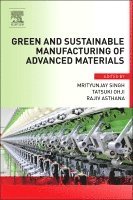 Mrityunjay Singh, Tatsuki Ohji, Rajiv Asthana - Green and Sustainable Manufacturing of Advanced Material, Inbunden