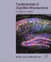 Bernard Baars, Nicole M. Gage - Fundamentals of Cognitive Neuroscience, Häftad