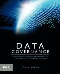 bokomslag Data Governance: How to Design, Deploy and Sustain an Effective Data Governance Program