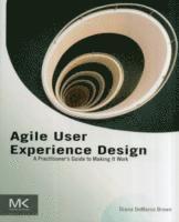 bokomslag Agile User Experience Design: A Practitioner's Guide to Making It Work
