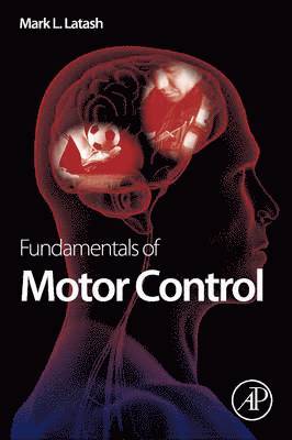 Mark L. Latash, Mark L Latash - Fundamentals of Motor Control, Inbunden