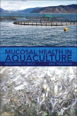 Benjamin H. Beck, Eric Peatman, USA) Beck, Benjamin H., PhD (Research Physiologist, Stuttgart National Aquaculture Research Center, Stuttgart, AR, USA) Peatman, Eric (Assistant Professor, Department of Fisheries and Allied Aquacultures,Auburn University, AL, Benjamin Beck - Mucosal Health in Aquaculture, Inbunden