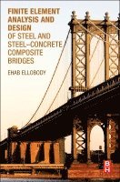 Ehab Ellobody - Finite Element Analysis and Design of Steel and Steel-Concrete Composite Bridges, Häftad