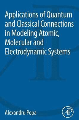 bokomslag Applications of Quantum and Classical Connections in Modeling Atomic, Molecular and Electrodynamic Systems