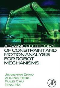 bokomslag Advanced Theory of Constraint and Motion Analysis for Robot Mechanisms