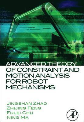 Advanced Theory of Constraint and Motion Analysis for Robot Mechanisms 1