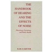 bokomslag The Handbook of Hearing and the Effects of Noise: Physiology, Psychology and Public Health