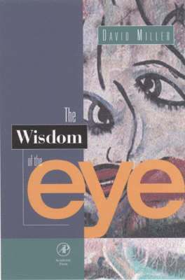 David M. Miller - The Wisdom of the Eye, Inbunden