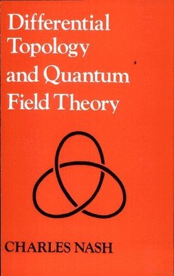 Charles Nash - Differential Topology and Quantum Field Theory, Häftad