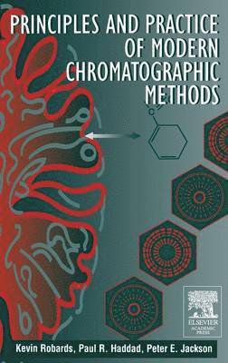 Kevin Robards, P. E. Jackson, Paul A. Haddad - Principles and Practice of Modern Chromatographic Methods, Inbunden