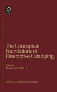 bokomslag The Conceptual Foundations of Descriptive Cataloging