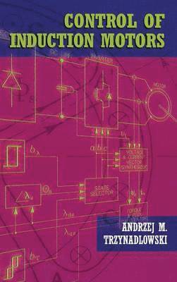 Andrzej M. Trzynadlowski - Control of Induction Motors, Inbunden