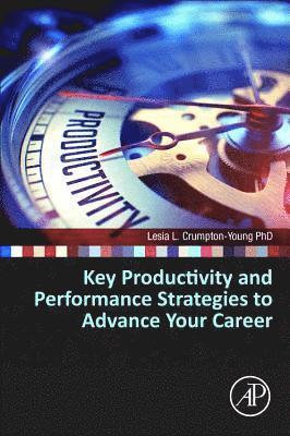 bokomslag Key Productivity and Performance Strategies to Advance Your Career