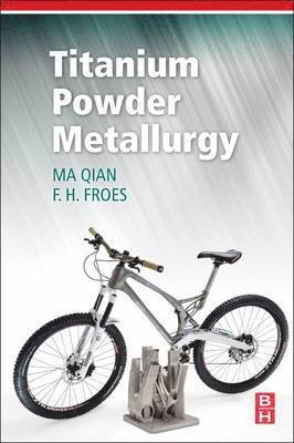 Ma Qian, Francis H. Froes - Titanium Powder Metallurgy, Inbunden