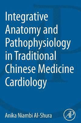 bokomslag Integrative Anatomy and Pathophysiology in TCM Cardiology