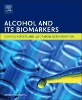 Amitava Dasgupta - Alcohol and Its Biomarkers, Inbunden