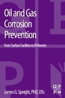 James G. Speight - Oil and Gas Corrosion Prevention, Häftad