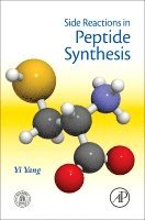 Yi Yang, Denmark) Yang, Yi (PhD, Senior Research Scientist, Chemical Development, Global Pharmaceutical R&D, Ferring Pharmaceuticals A/S, Copenhagen, Yang, - Side Reactions in Peptide Synthesis, Inbunden
