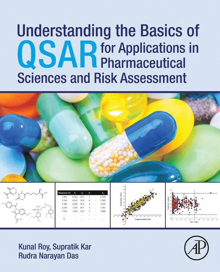 Kunal Roy, Supratik Kar, Rudra Narayan Das, India) Roy, Kunal (Professor, Drug Theoretics and Cheminformatics Lab, Department of Pharmaceutical Technology, Jadavpur University, Kolkata, India) Kar, Supratik (MPharm, Researcher, Department of Pharmaceutical Technology, Jadavpur University, Kolkata, India) Das, Rudra Narayan (MPharm, Researcher, Department of Pharmaceutical Technology, Jadavpur University, Kolkata - Understanding the Basics of QSAR for Applications in Pharmaceutical Sciences and Risk Assessment, Häftad