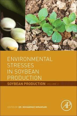 Mohammad Miransari, Company Manager<br>Dept of Books and Articles<br>AbtinBerkeh Ltd. Co. <br>Iran) Miransari, Mohammad (Prof. Dr. Mohammad Miransar - Environmental Stresses in Soybean Production, Inbunden