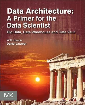 Data Architecture: A Primer for the Data Scientist 1